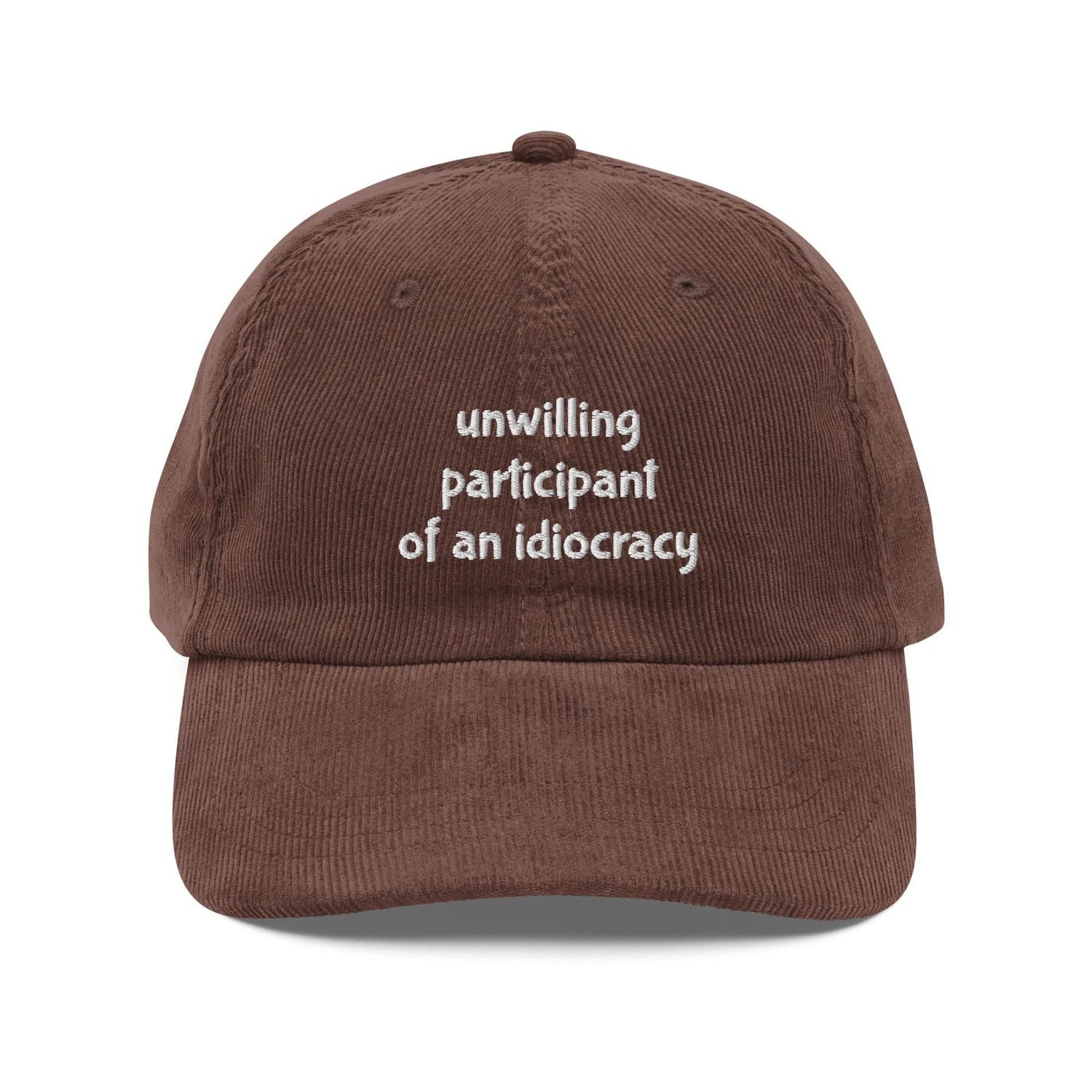 Custom Embroidered Unwilling Participant of an Idiocracy Hat