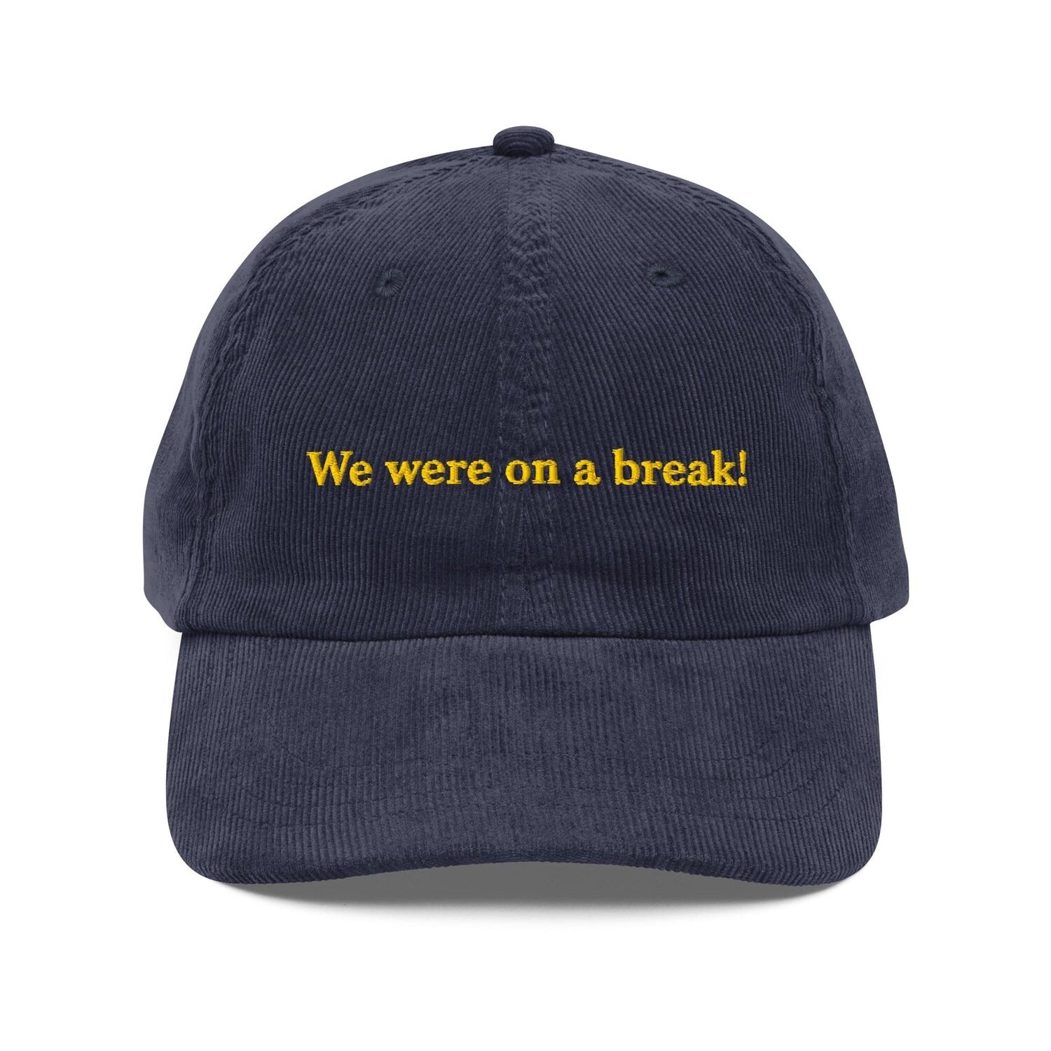 Custom Embroidered We Were On A Break Hat