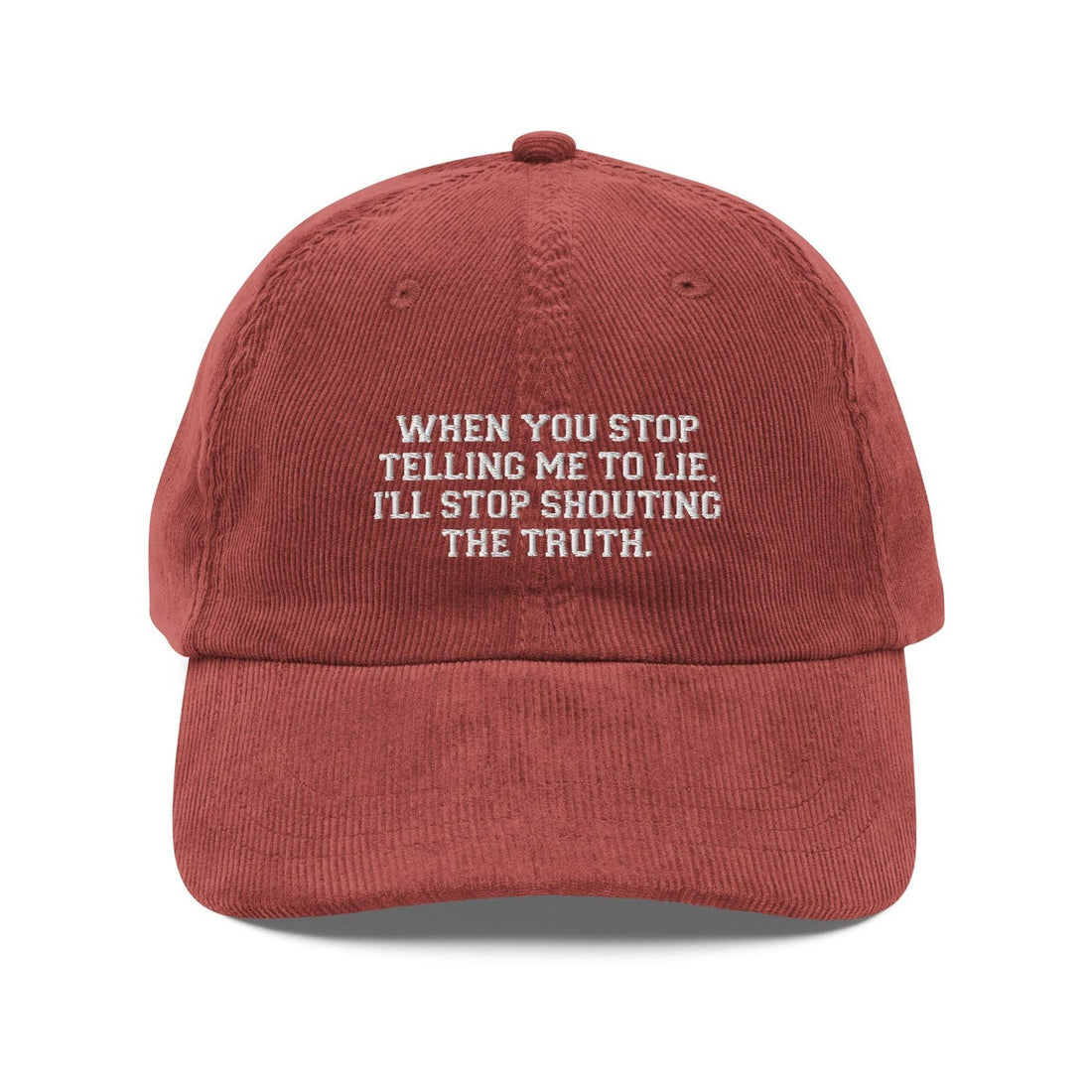 Custom Embroidered When You Stop Telling Me to Lie, I’ll Stop Shouting the Truth Hat