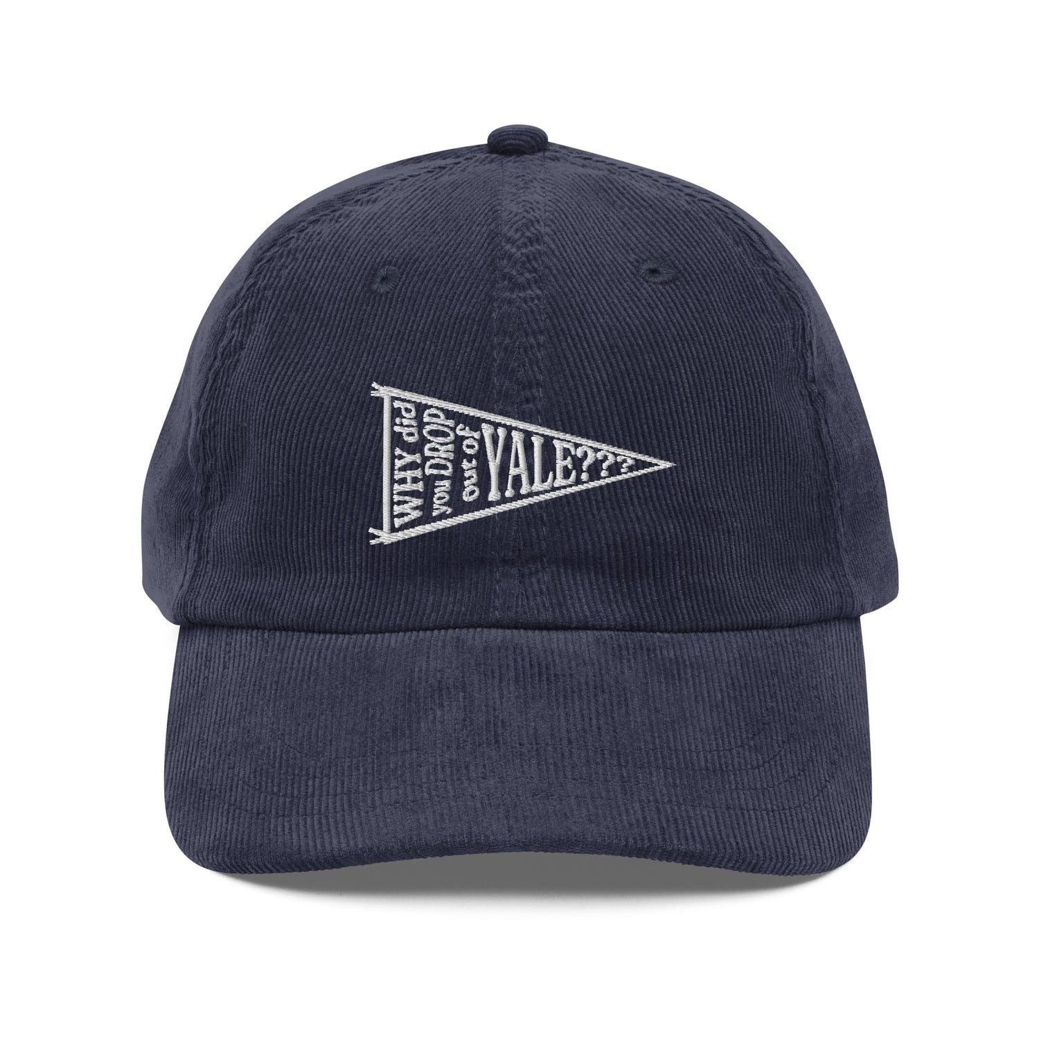 Custom Embroidered Why Did You Drop Out of Yale Hat