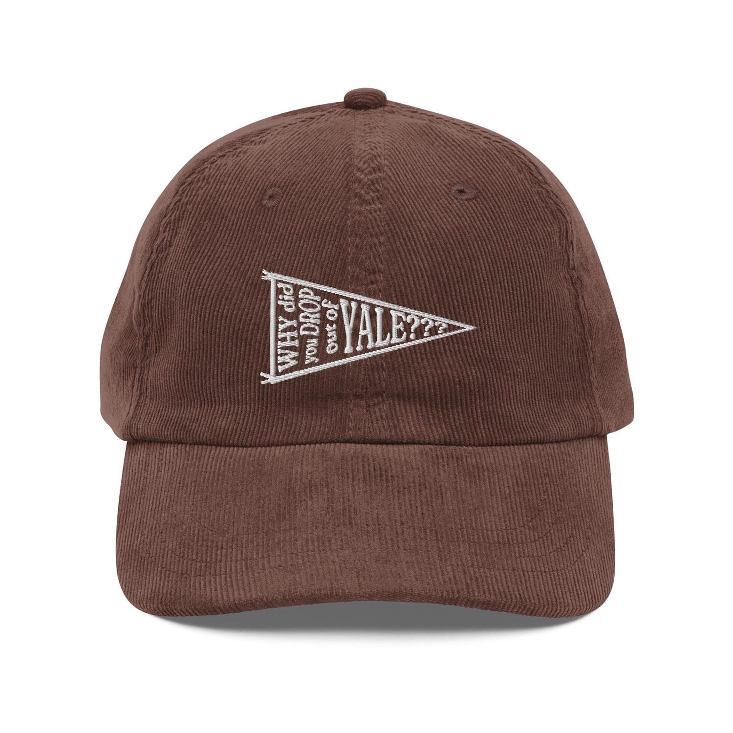 Custom Embroidered Why Did You Drop Out of Yale Hat