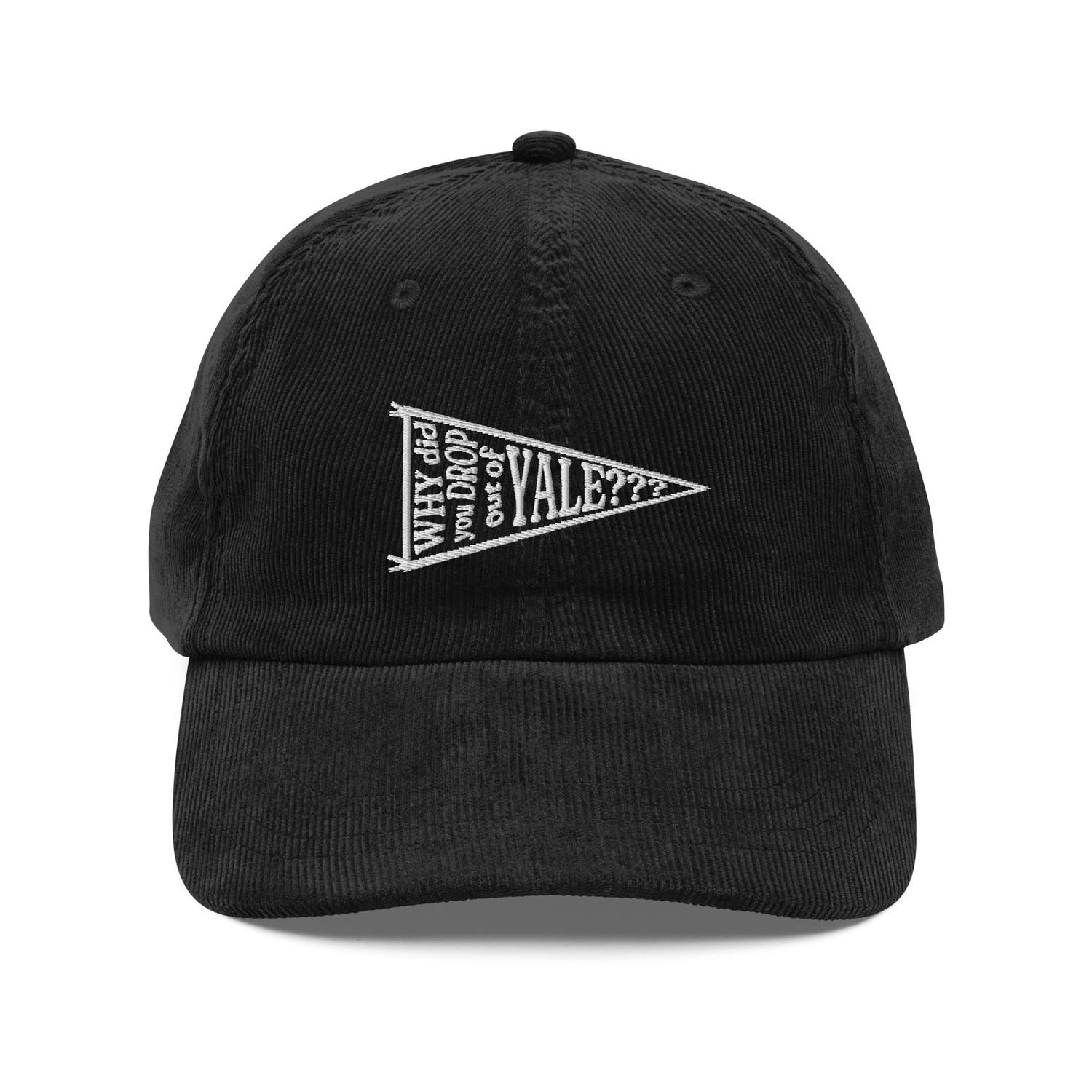 Custom Embroidered Why Did You Drop Out of Yale Hat