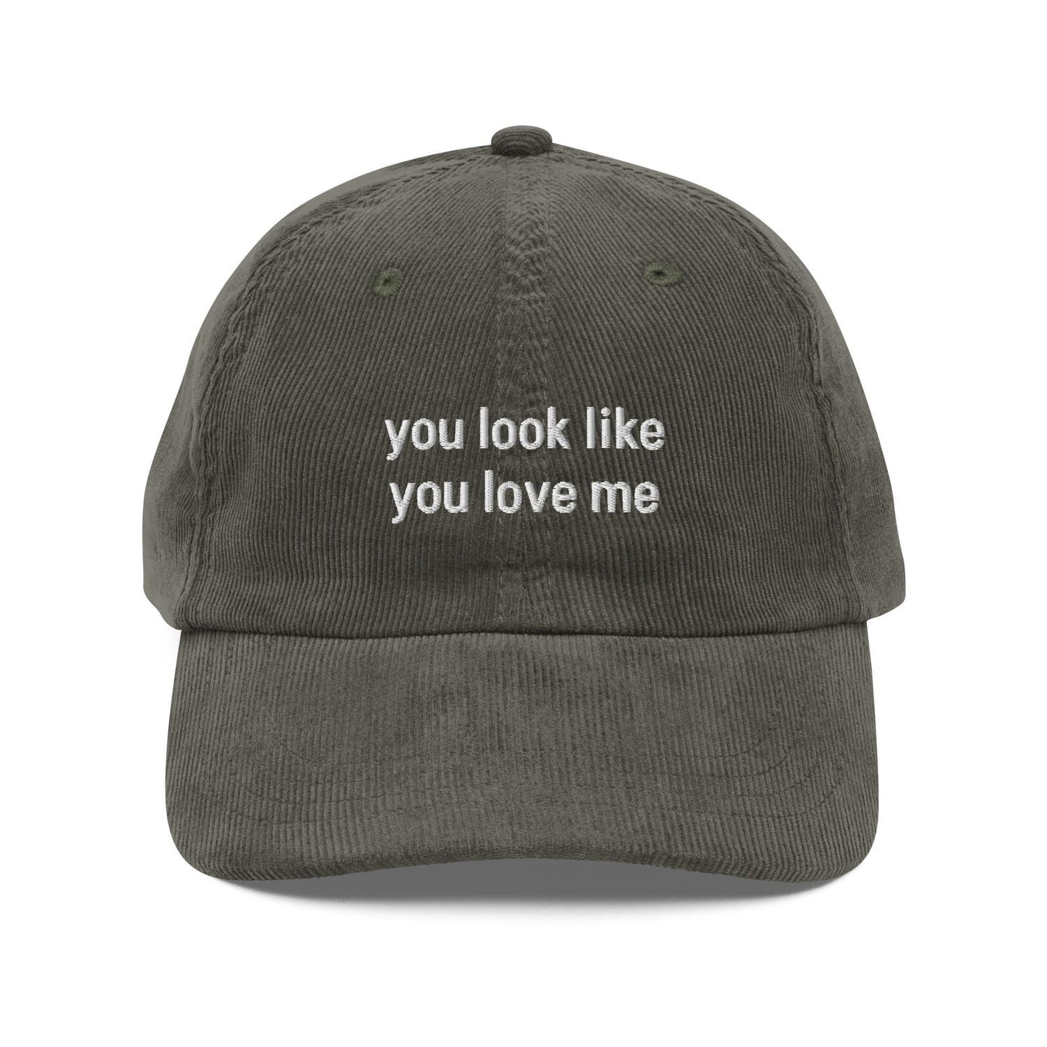 Custom Embroidered You Look Like You Love Me Hat