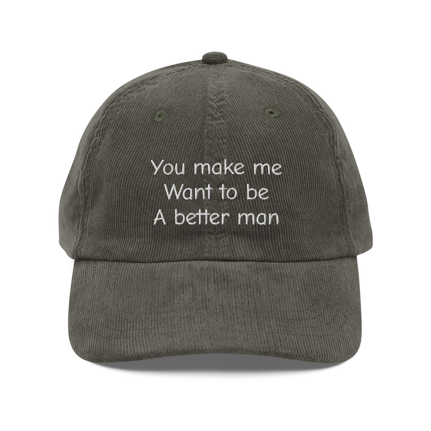 Custom Embroidered You Make Me Want to Be a Better Man Hat
