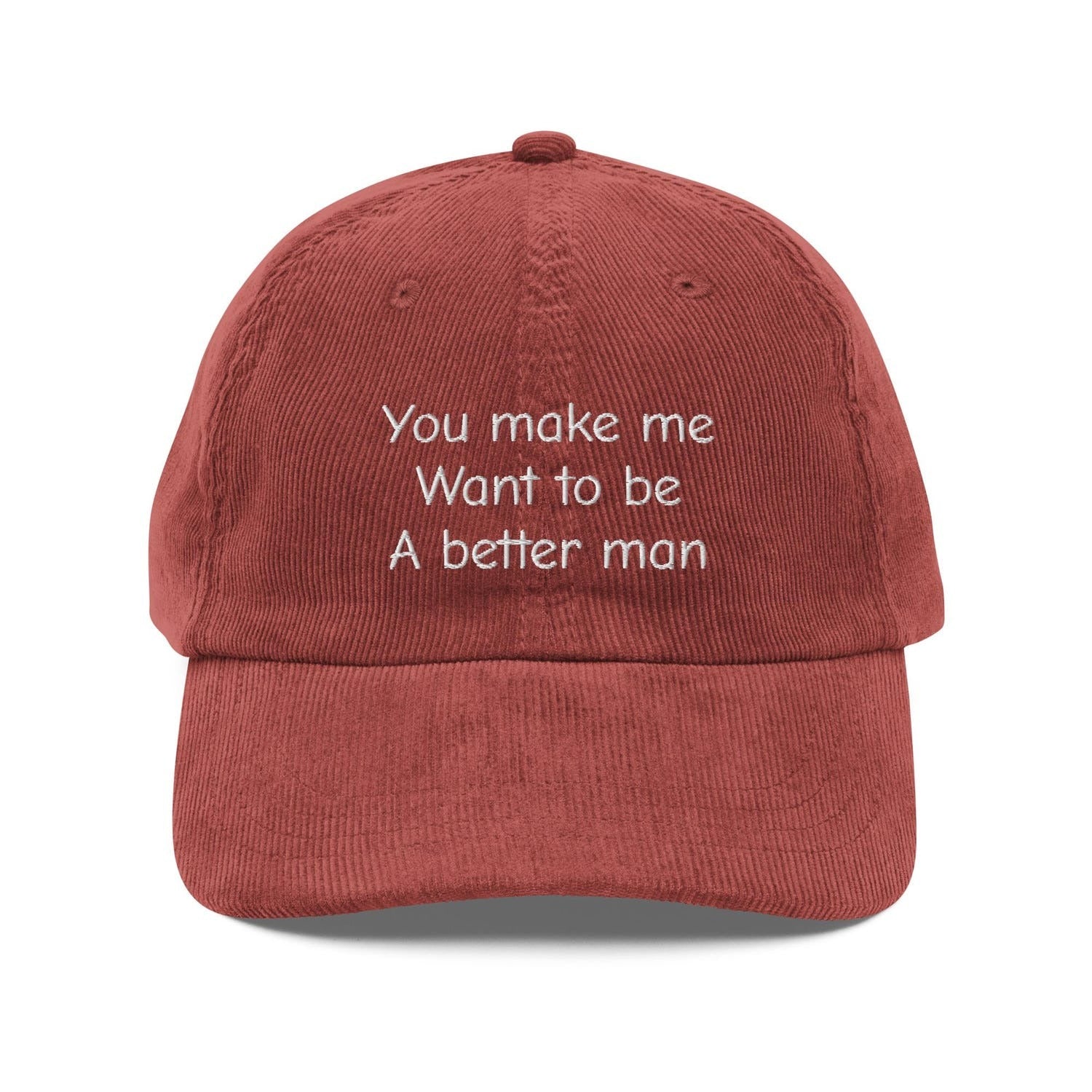 Custom Embroidered You Make Me Want to Be a Better Man Hat