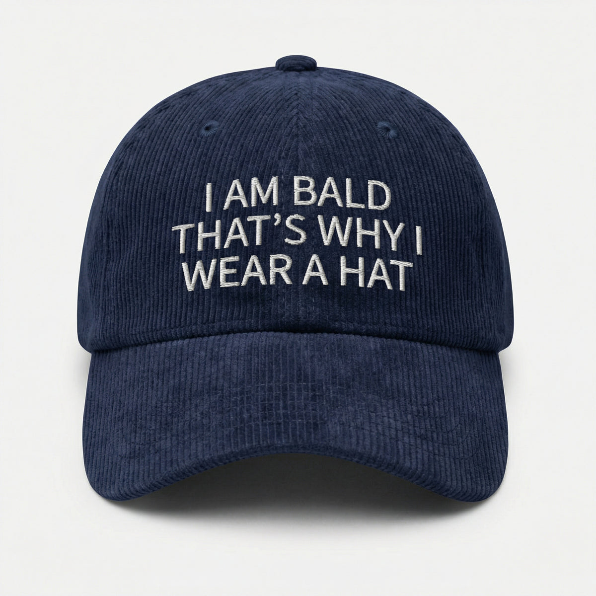 Custom I Am Bald That’s Why I Wear a Hat – Funny Embroidered Dad Cap