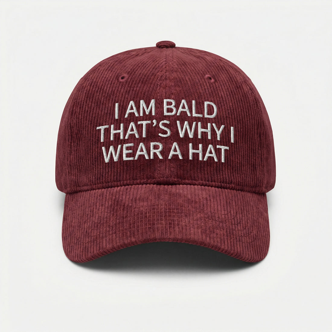 Custom I Am Bald That’s Why I Wear a Hat – Funny Embroidered Dad Cap