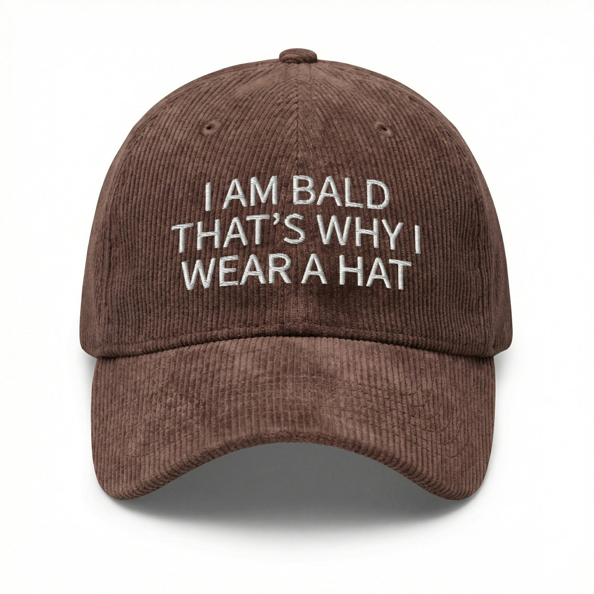Custom I Am Bald That’s Why I Wear a Hat – Funny Embroidered Dad Cap