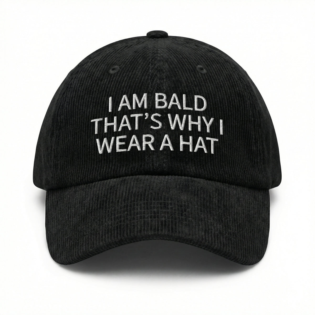 Custom I Am Bald That’s Why I Wear a Hat – Funny Embroidered Dad Cap