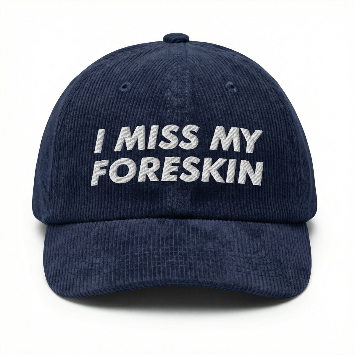 Custom I Miss My Foreskin Embroidered Hat – Dark Humor Dad Cap