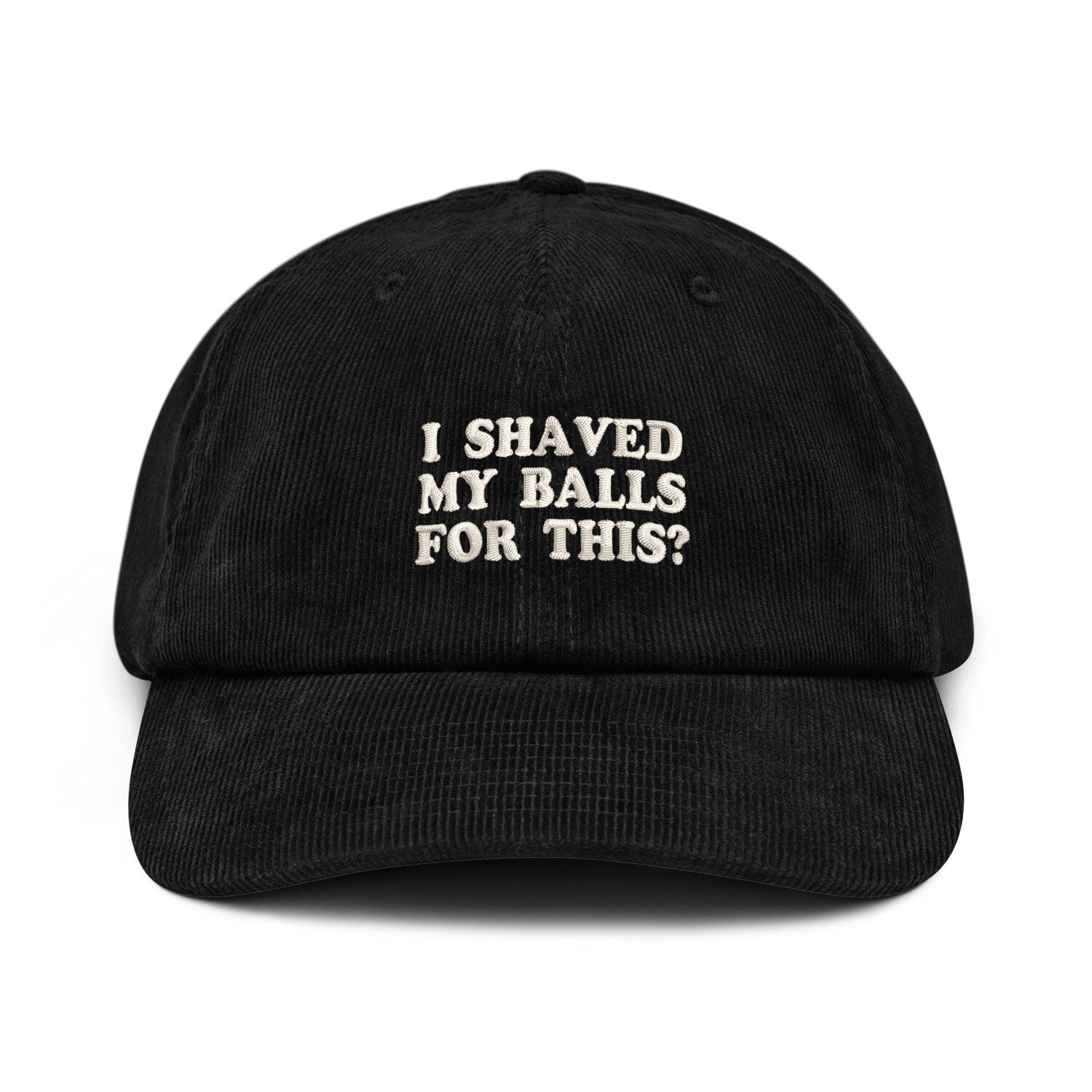 Custom Embroidered I Shaved My Balls For This Hat