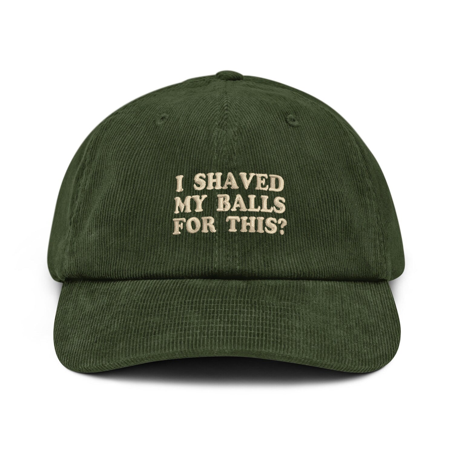 Custom Embroidered I Shaved My Balls For This Hat
