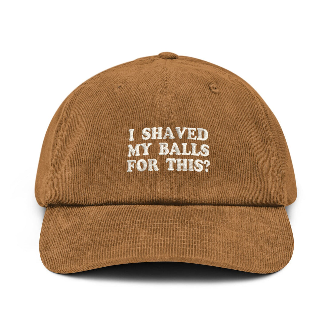 Custom Embroidered I Shaved My Balls For This Hat