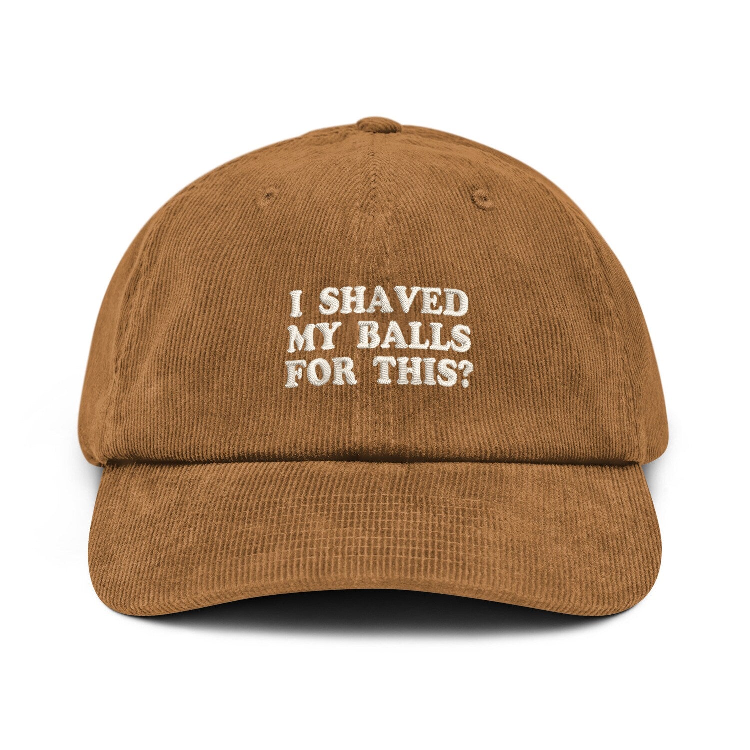 Custom Embroidered I Shaved My Balls For This Hat