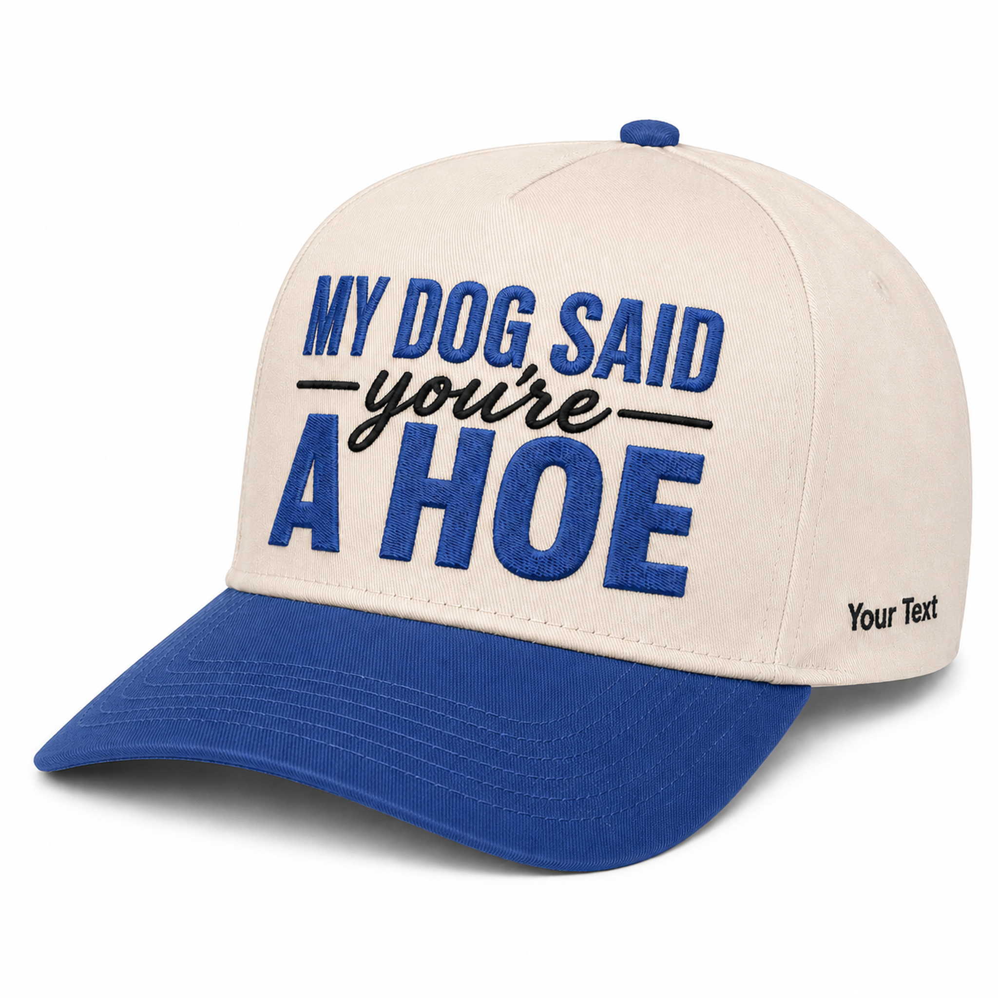 My Dog Said You're A Hoe Embroidered Snapback - Funny Gift for Dog Moms